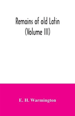 Remains of old Latin (Volume III)