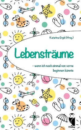 Lebensträume - wenn ich noch einmal von vorne beginnen könnte