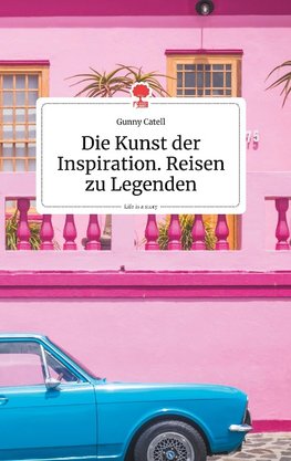 Die Kunst der Inspiration. Reisen zu Legenden. Life is a Story