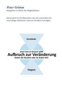 Aufbruch zur Veränderung ...wenn man an Grenzen stößt- ändere die Situation oder sie ändert dich...