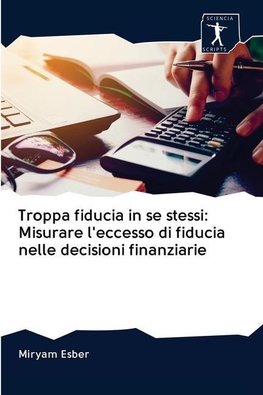 Troppa fiducia in se stessi: Misurare l'eccesso di fiducia nelle decisioni finanziarie