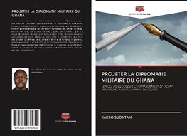 PROJETER LA DIPLOMATIE MILITAIRE DU GHANA