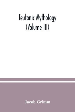 Teutonic mythology (Volume III)