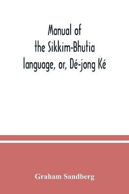 Manual of the Sikkim-Bhutia language, or, Dé-jong Ké