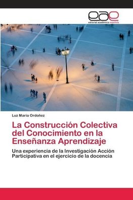 La Construcción Colectiva del Conocimiento en la Enseñanza Aprendizaje