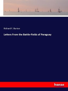 Letters From the Battle-Fields of Paraguay