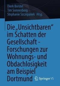 Die "Unsichtbaren" im Schatten der Gesellschaft - Forschungen zur Wohnungs- und Obdachlosigkeit am Beispiel Dortmund