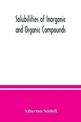 Solubilities of inorganic and organic compounds, a compilation of quantitative solubility data from the periodical literature