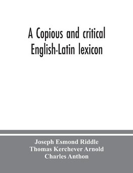 A copious and critical English-Latin lexicon