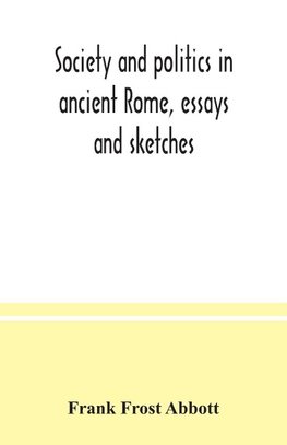 Society and politics in ancient Rome, essays and sketches