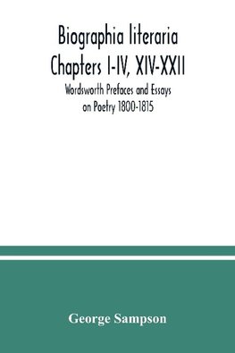 Biographia literaria Chapters I-IV, XIV-XXII; Wordsworth Prefaces and Essays on Poetry 1800-1815