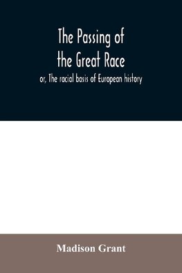 The passing of the great race; or, The racial basis of European history