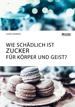 Wie schädlich ist Zucker für Körper und Geist?