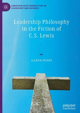 Leadership Philosophy in the Fiction of C.S. Lewis