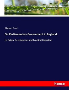 On Parliamentary Government in England: