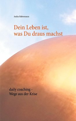 Dein Leben ist, was Du draus machst