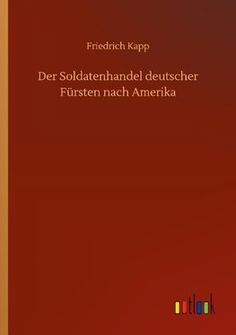 Der Soldatenhandel deutscher Fürsten nach Amerika