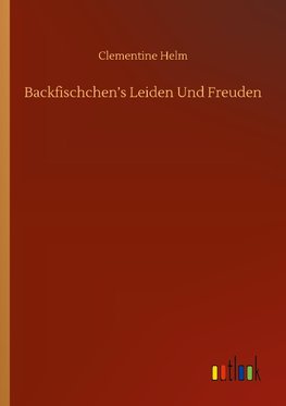 Backfischchen's Leiden Und Freuden