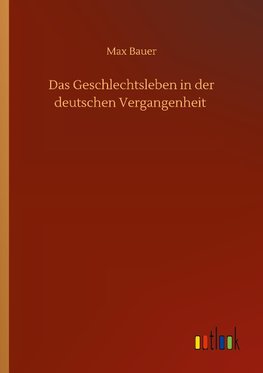 Das Geschlechtsleben in der deutschen Vergangenheit