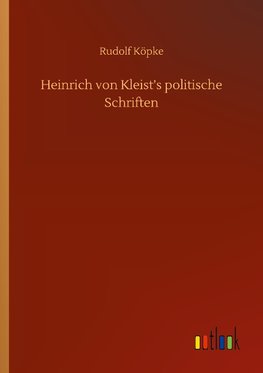 Heinrich von Kleist's politische Schriften