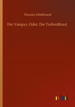 Der Vampyr, Oder: Die TodtenBraut