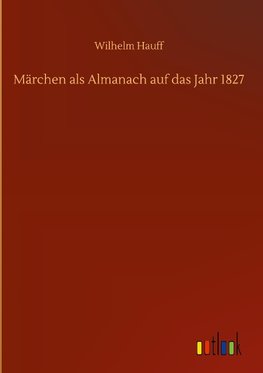 Märchen als Almanach auf das Jahr 1827