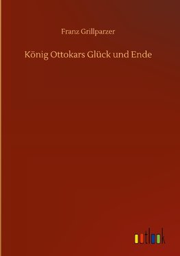 König Ottokars Glück und Ende