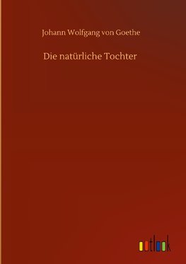 Die natürliche Tochter