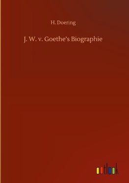 J. W. v. Goethe's Biographie