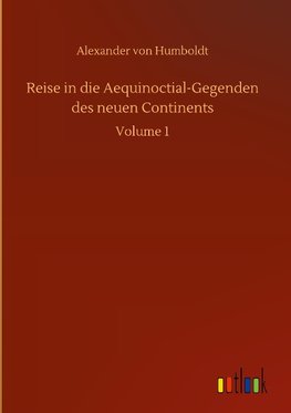 Reise in die Aequinoctial-Gegenden des neuen Continents