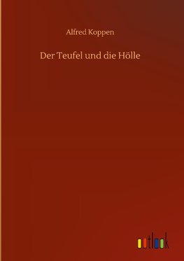 Der Teufel und die Hölle