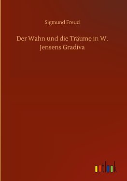 Der Wahn und die Träume in W. Jensens Gradiva