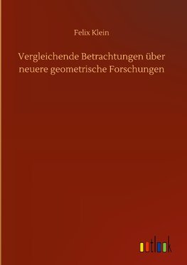 Vergleichende Betrachtungen über neuere geometrische Forschungen