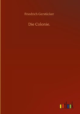 Die Colonie.