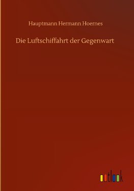 Die Luftschiffahrt der Gegenwart