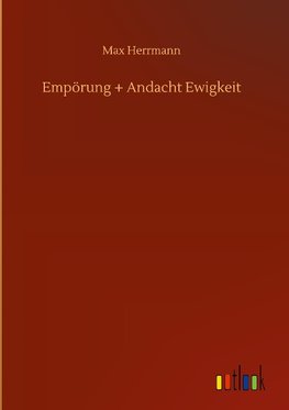 Empörung + Andacht Ewigkeit