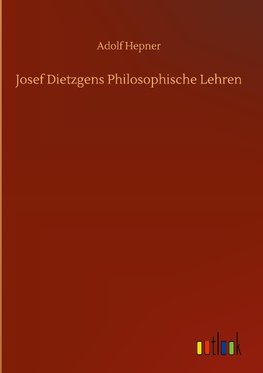 Josef Dietzgens Philosophische Lehren