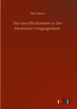 Das Geschlechtsleben in Der Deutschen Vergangenheit