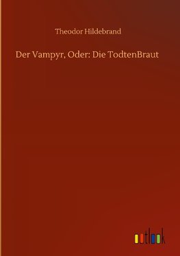 Der Vampyr, Oder: Die TodtenBraut