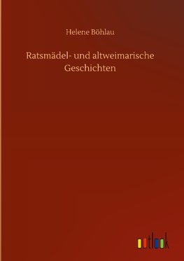 Ratsmädel- und altweimarische Geschichten