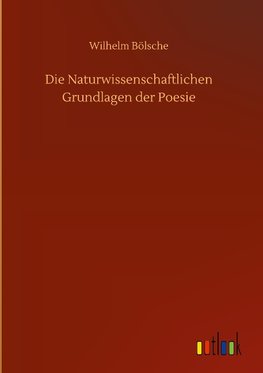 Die Naturwissenschaftlichen Grundlagen der Poesie