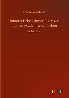 Humoristische Erinnerungen aus meinem Academischen Leben