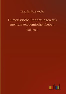 Humoristische Erinnerungen aus meinem Academischen Leben