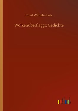 Wolkenüberflaggt: Gedichte