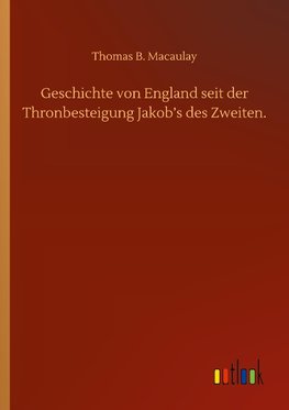 Geschichte von England seit der Thronbesteigung Jakob's des Zweiten.