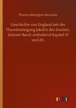 Geschichte von England seit der Thronbesteigung Jakob's des Zweiten. Zehnter Band: enthaltend Kapitel 19 und 20.