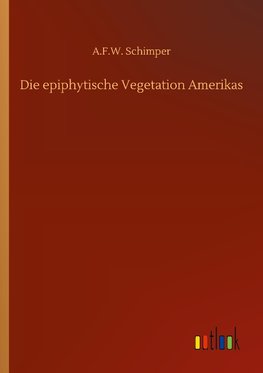 Die epiphytische Vegetation Amerikas