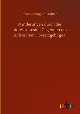 Wanderungen durch die interessantesten Gegenden des Sächsischen Obererzgebirges