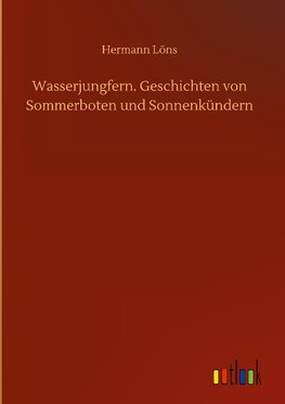 Wasserjungfern. Geschichten von Sommerboten und Sonnenkündern