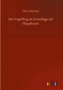 Der Vogelflug als Grundlage der Fliegekunst